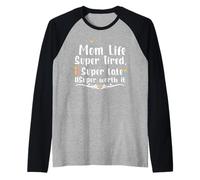 Mom Life Super Tired Super Late Super Worth It Mothers Day Manche Raglan