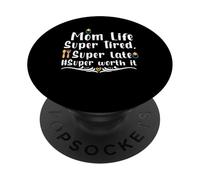 Mom Life Super Tired Super Late Super Worth It Mothers Day PopSockets PopGrip Adhésif