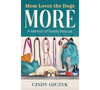 Mom Loves the Dogs More: A Memoir of Family Rescue