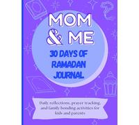 Mom & Me 30 Days of Ramadan Journal: Daily reflections, prayer tracking, and family bonding activities for kids and parents