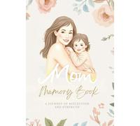 Mom Memory Book A JOURNEY OF REFLECTION AND STRENGTH.: A Guided Legacy Journal & Memory Keepsake for Busy Moms to Answer, Reflect, and Share Her Story with Love. Great Memory Journal gift for moms.