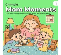 Mom Moments: Coloring book for Adults and Teens featuring Heartwarming and Cute Mother-Child Scenes for Relaxation and Mindfulness