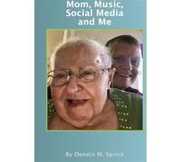 Mom, Music, Social Media and Me - Dennis M Sprick - Mom, Music, Social Media & Me - ebook (ePub) - Livre
