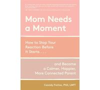 Mom Needs a Moment How to Stop Your Reaction Before It Starts... and Become a Calmer, Happier, More Connected Parent - Dr. Cassidy Freitas PhD LMFT - Workman Publishing Company - ebook (ePub) - Livre