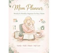 Mom Planner 2026: Family Organiser, Kids’ Activities & Meal Planning: Plan Your Daily Goals, Self-Care & Weekly/Monthly Routines with Ease