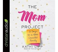 Mom Project: 21 Days to a More Connected Family