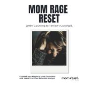 Mom Rage Reset: When Counting to Ten Isn't Cutting It