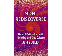 Mom, Rediscovered My Midlife Breakup with Drinking and Diet Culture - Jen Butler - Invisible Ink Books - ebook (ePub) - Livre