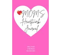 Mom’s Heartwork Journal: Guided Mindfulness Emotional Healing Book To Write In | Heal The Past, Find Stress Relief, Mental Wellness, Practice ... And Self-Love | Perfect Gift | 109p.