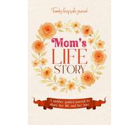 MOM’S LIFE STORY: A Guided Fill-in-the-Blank Journal: The Perfect Gift for Moms to Share Her Life, Stories, Memories and Love