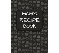 Mom’s Recipe Book: 100 Blank Recipe Book Pages to Write In your own Recipes | DIY Cookbook I Lovely gift