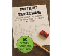 Mom’s Sanity Saver Crosswords: 60 Hilarious Mom-Life Puzzles | Easy to Read Style | Solutions Included | 6x9 inches, 120 pages ... Great for Gifts, Holidays, Free Time