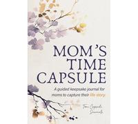 Mom’s Time Capsule: A Guided Keepsake Journal for Moms to Capture Their Life Story