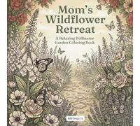 Mom’s Wildflower Retreat: A Relaxing Pollinator Garden Coloring Book for Adults: Stress Relief Coloring Book with Butterflies, Wildflowers, and ... Scenes | Perfect Mother’s Day Gift for Mom