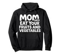 Mom Says Eat Your Fruits and Vegetables Aliments santé |- Sweat à Capuche