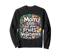 Mom Says Eat Your Fruits and Vegetables Aliments santé - Sweatshirt