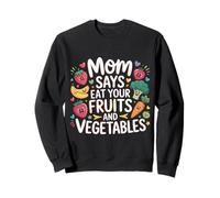 Mom Says Eat Your Fruits and Vegetables Aliments santé |- Sweatshirt