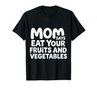 Mom Says Eat Your Fruits and Vegetables Aliments santé |- T-Shirt