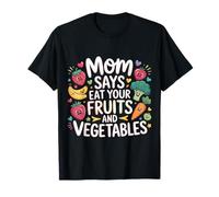 Mom Says Eat Your Fruits and Vegetables Aliments santé |- T-Shirt