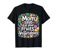 Mom Says Eat Your Fruits and Vegetables Aliments santé - T-Shirt