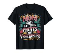 Mom Says Eat Your Fruits and Vegetables Aliments santé - T-Shirt