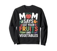Mom Says Eat Your Fruits and Vegetables Health Food - Sweatshirt