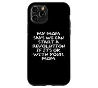 Mom Says We Can Start a Revolution If It's Ok with Your Mom Coque pour iPhone 11 Pro