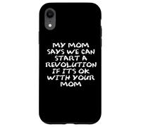 Mom Says We Can Start a Revolution If It's Ok with Your Mom Coque pour iPhone XR