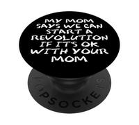 Mom Says We Can Start a Revolution If It's Ok with Your Mom PopSockets PopGrip Adhésif