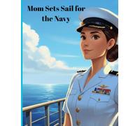 Mom Sets Sail for the Navy: A Brave Mom's Mission Across the Sea