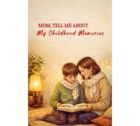 Mom, Tell Me About My Childhood Memories: A Guided Journal For Your Mom To Share Your Cherished Childhood Memories