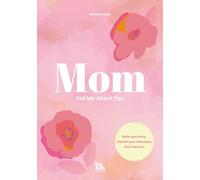 Mom, Tell Me About You: A guided journal for moms to write their story, revisit meaningful memories, and leave a family legacy.