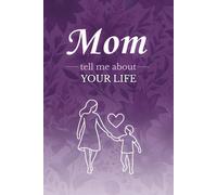 Mom Tell Me About Your Life: A Mother's Guided Journal and Memory Keepsake Book to Fill-in
