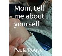 Mom, tell me about yourself.