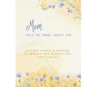 Mom, Tell Me More About You: A Keepsake Memory Journal for Your Children, Hardcover, Illustrated, Large-Print: Create a Timeless Keepsake to Celebrate ... Life and Memories for Future Generations