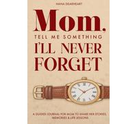 Mom, Tell Me Something I’ll Never Forget: A Fill-in Journal with 33 Guided Prompts for Mom's Untold Stories & Life Lessons - Gift for Mother's Day, Birthdays & Christmas