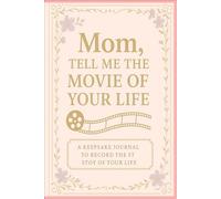 Mom, Tell Me the Movie of Your Life: A Keepsake Journal to Record the Story of Your Life (Guided Prompts, Life Story, Memories, Family Legacy)