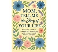 Mom, Tell Me the Story of Your Life: A Guided Journal to Preserve Memories, Life Lessons, and Family History