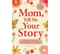 Mom, Tell Me Your Story: A Guided Journal for Mom to Share her Life, Love, and Memories