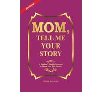 Mom, Tell Me Your Story: A Mother’s Guided Journal to Share Her Life Stories, Preserve Memories, Wisdom and Lessons - Book Gift Idea for Mothers.