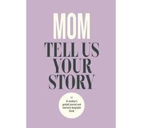 Mom Tell Us Your Story: A Mothers Guided Journal and Memory Keepsake Book to Share Her Life, Love and Legacy (Share Your Life Books)