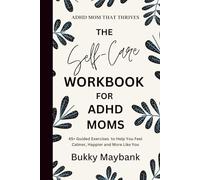 Mom That Thrives: The Self-Care & Mindset Workbook for ADHD Moms - Break the Burnout Cycle, Calm the Chaos & Thrive in Early Motherhood