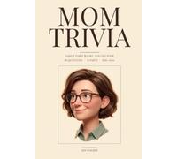 Mom Trivia: 90 Things Your Mom Has Already Told You Twice (Please Just Listen the First Time)
