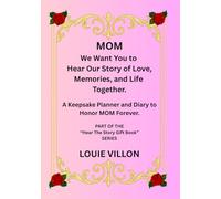 MOM We Want You to Hear Our Story of Love, Memories and Life Together. Printed In Premium Color.: A Gift, A journal, and A Keepsake Planner and Diary to Honor Mom Forever. Measuring 7 x 10 inches.
