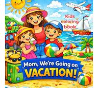 Mom we're going on Vacation: A Fun Summer Coloring Book for Kids