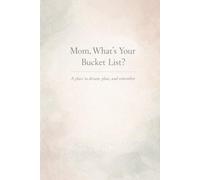 Mom, What’s Your Bucket List?: A Guided Journal to Dream, Plan, and Remember What Matters Most