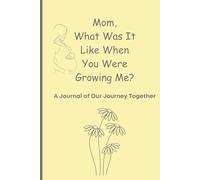 Mom, What Was It Like When You Were Growing Me? A Journal of Our Journey Together: Pregnancy notebook for expecting moms to make a memory book by ... as a keepsake to her child later in life.