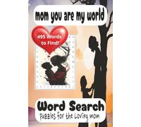mom you are my world word search puzzles for the Loving mom: 495 words to find... 110 pages, 6x9 Inches