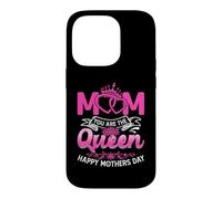 Mom You AreThe Queen for Mommy Happy Mothers Day Coque pour iPhone 14 Pro