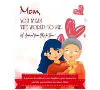 "Mom, You Mean the World to Me": A Special Journal for Moms to Fill with Her Life and Love